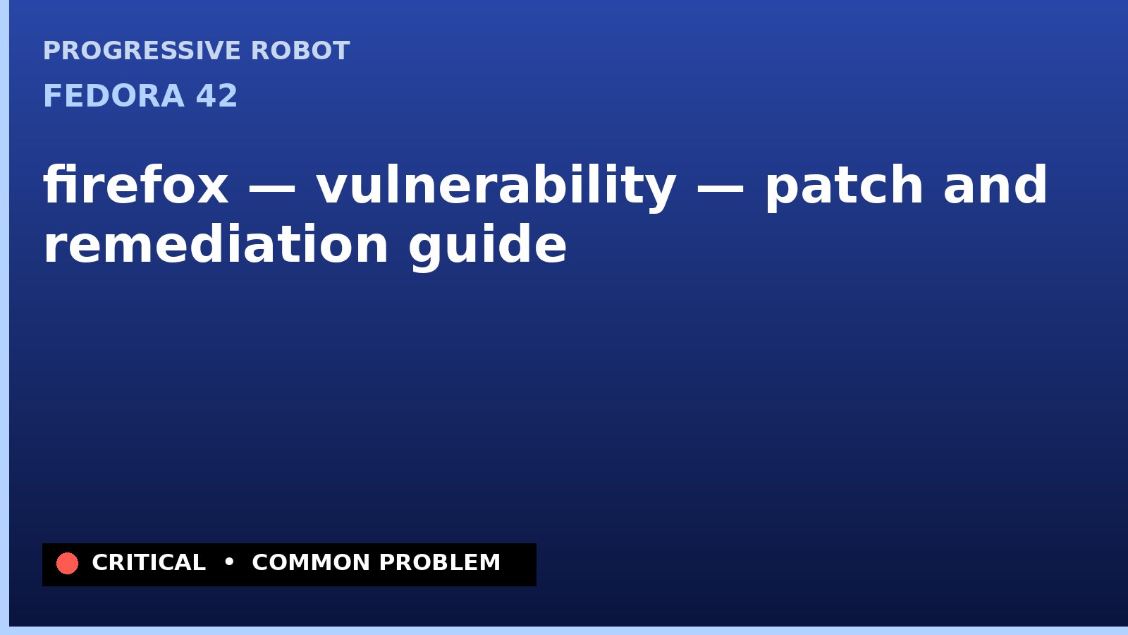 Fedora 42 — firefox — vulnerability — patch and remediation guide — diagnosis and fix on Fedora 42