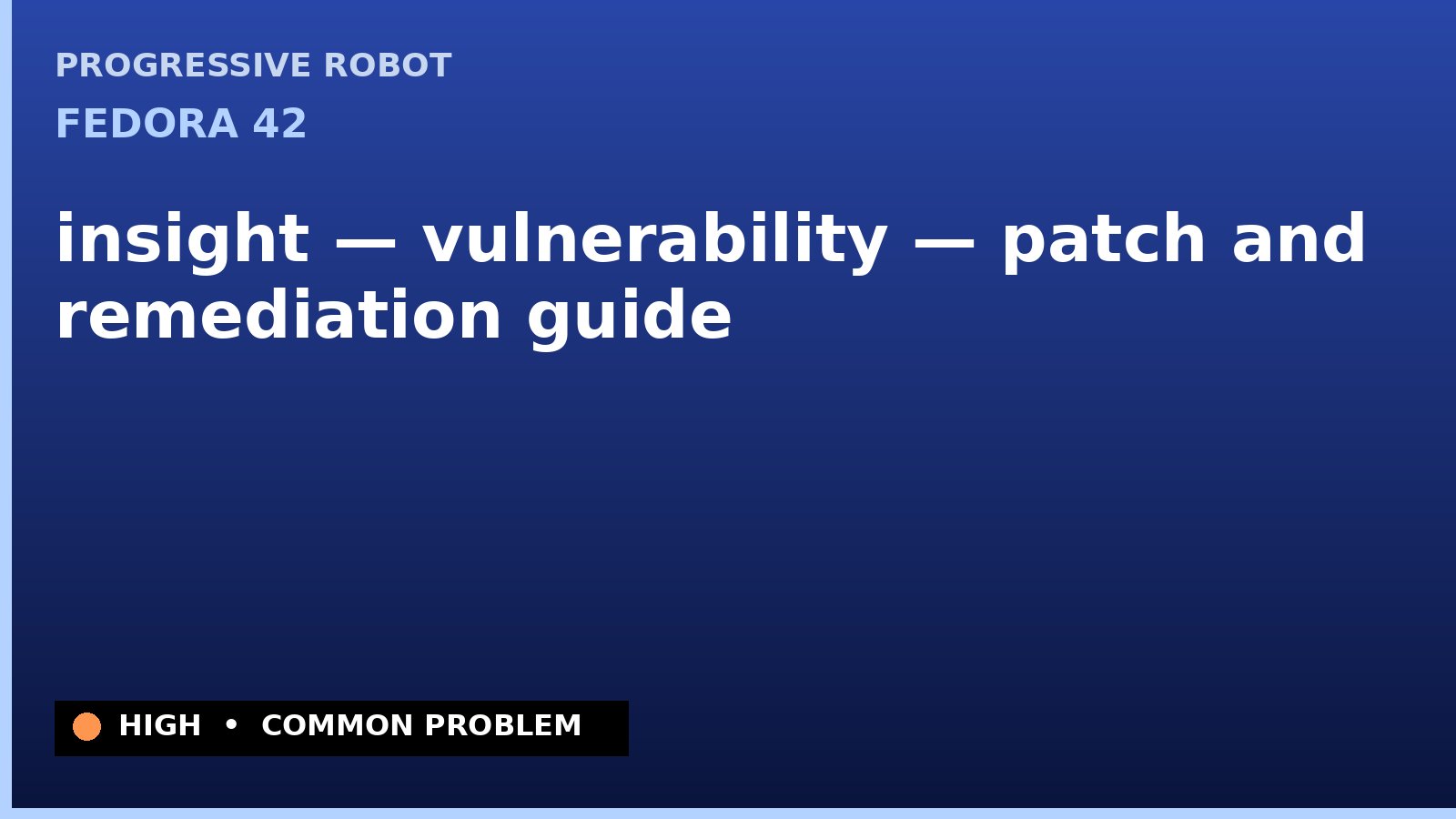 Fedora 42 — insight — vulnerability — patch and remediation guide — diagnosis and fix on Fedora 42