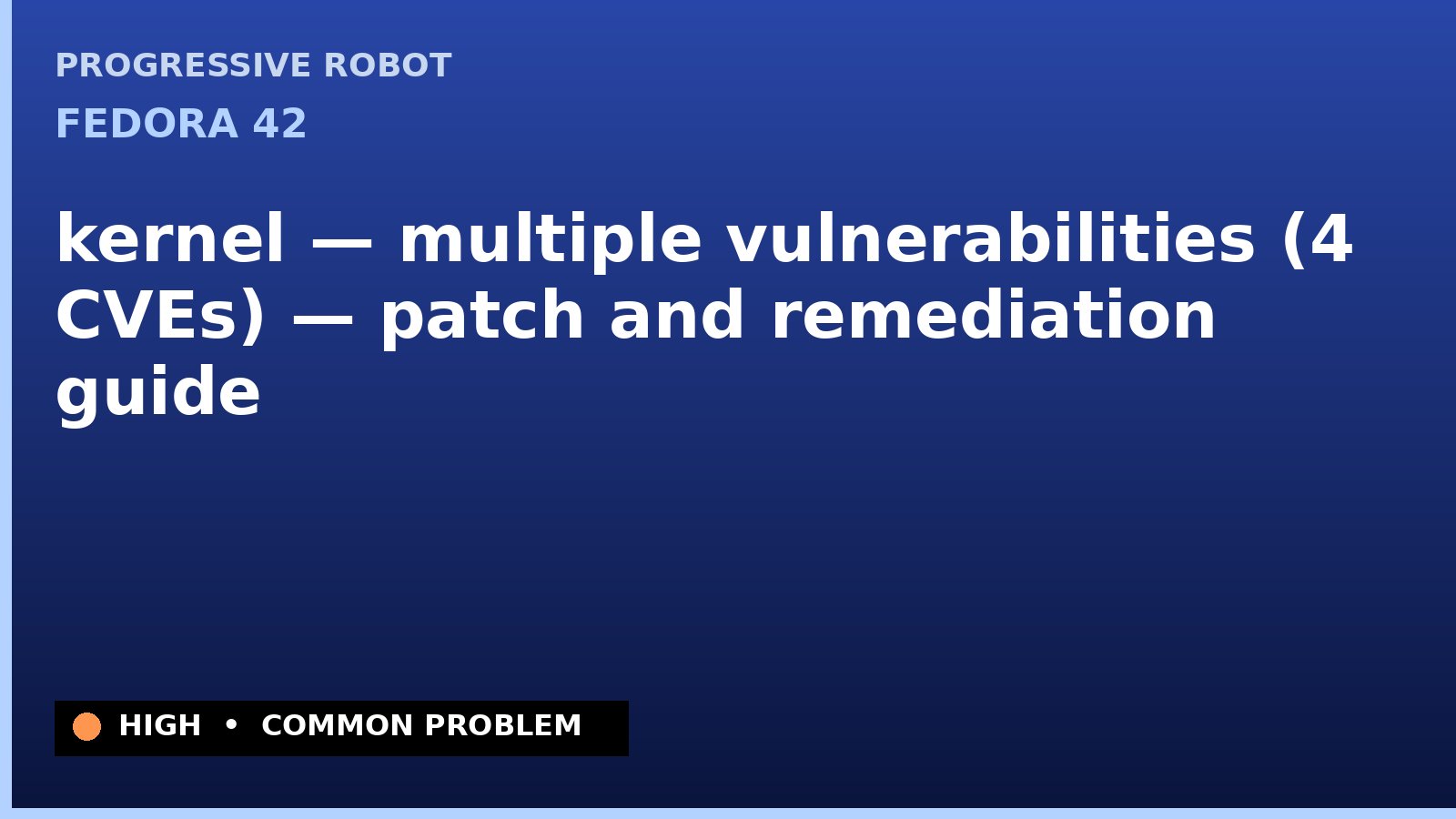 Fedora 42 — kernel — multiple vulnerabilities (4 CVEs) — patch and remediation guide — diagnosis and fix on Fedora 42