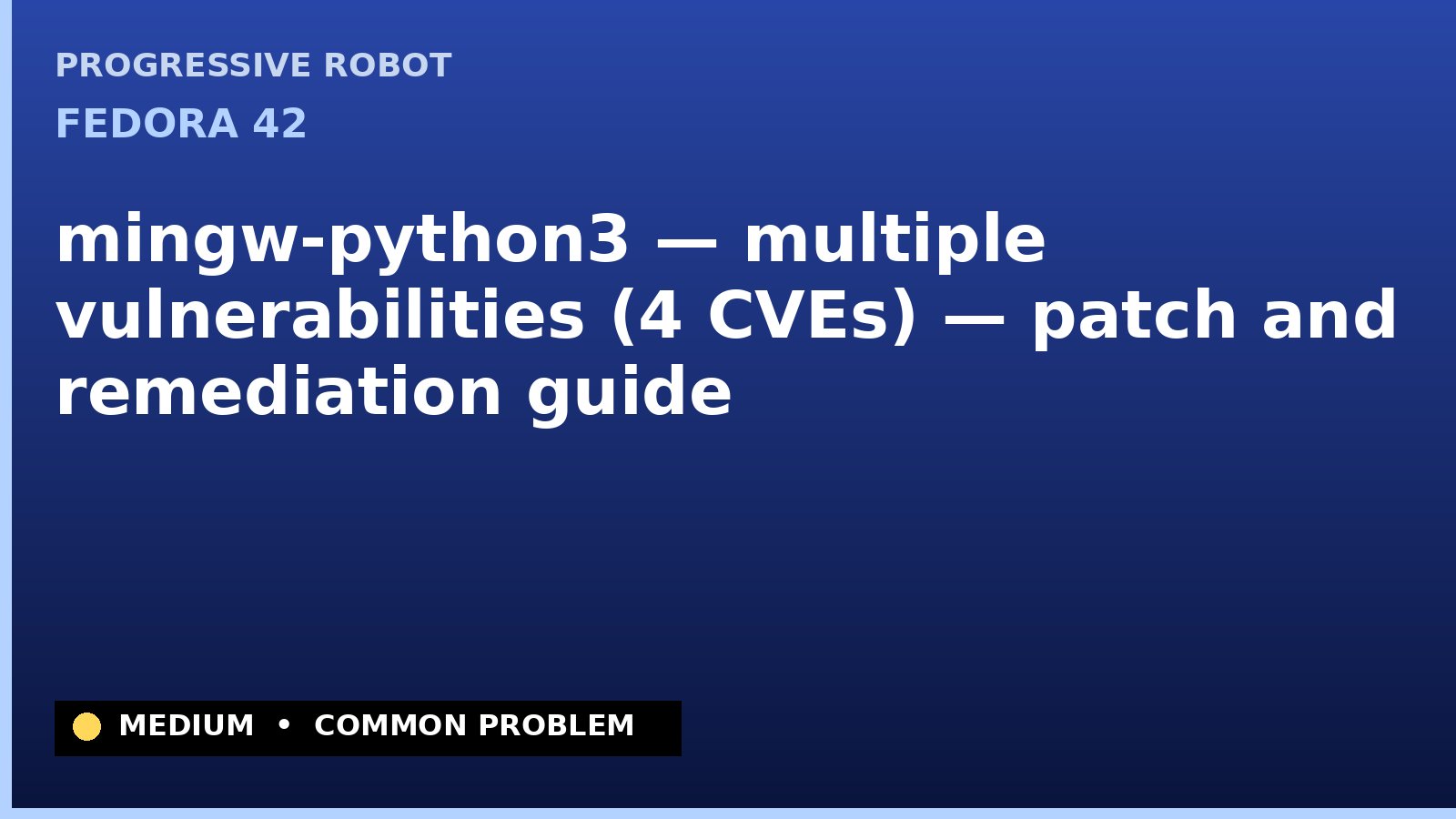 Fedora 42 — mingw-python3 — multiple vulnerabilities (4 CVEs) — patch and remediation guide — diagnosis and fix on Fedora 42