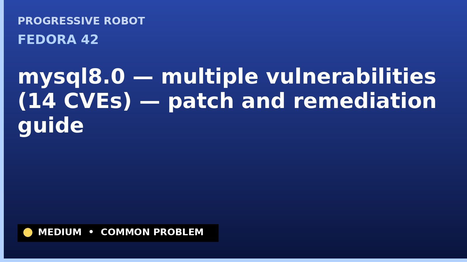 Fedora 42 — mysql8.0 — multiple vulnerabilities (14 CVEs) — patch and remediation guide — diagnosis and fix on Fedora 42