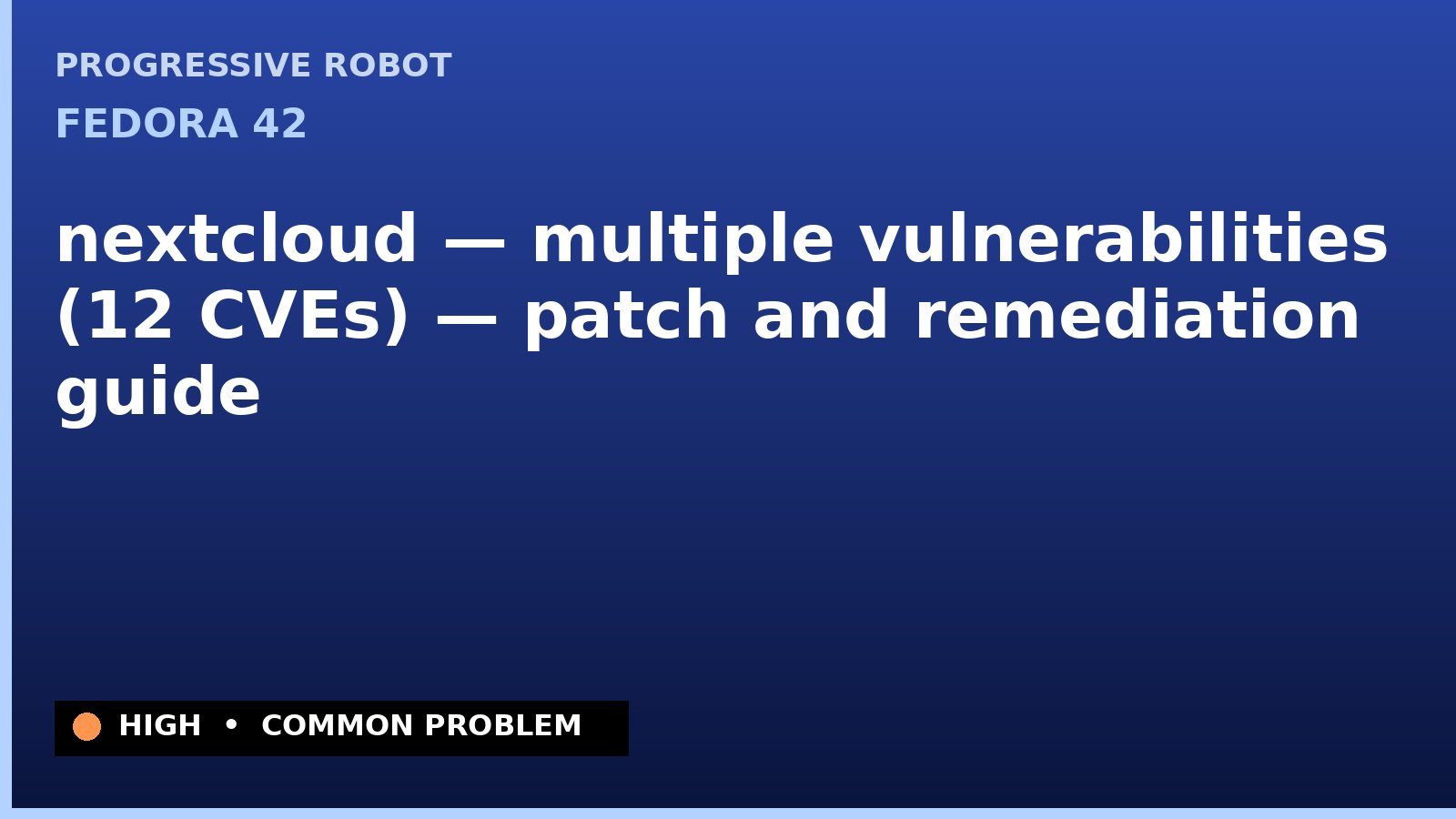 Fedora 42 — nextcloud — multiple vulnerabilities (12 CVEs) — patch and remediation guide — diagnosis and fix on Fedora 42