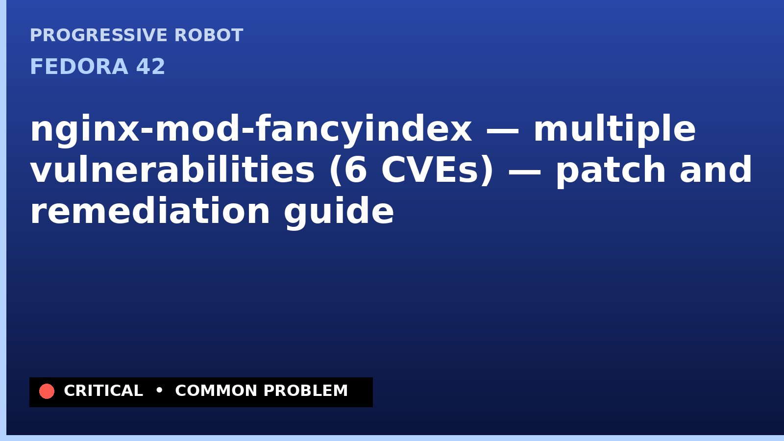Fedora 42 — nginx-mod-fancyindex — multiple vulnerabilities (6 CVEs) — patch and remediation guide — diagnosis and fix on Fedora 42