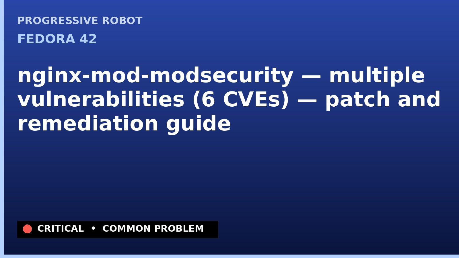 Fedora 42 — nginx-mod-modsecurity — multiple vulnerabilities (6 CVEs) — patch and remediation guide — diagnosis and fix on Fedora 42