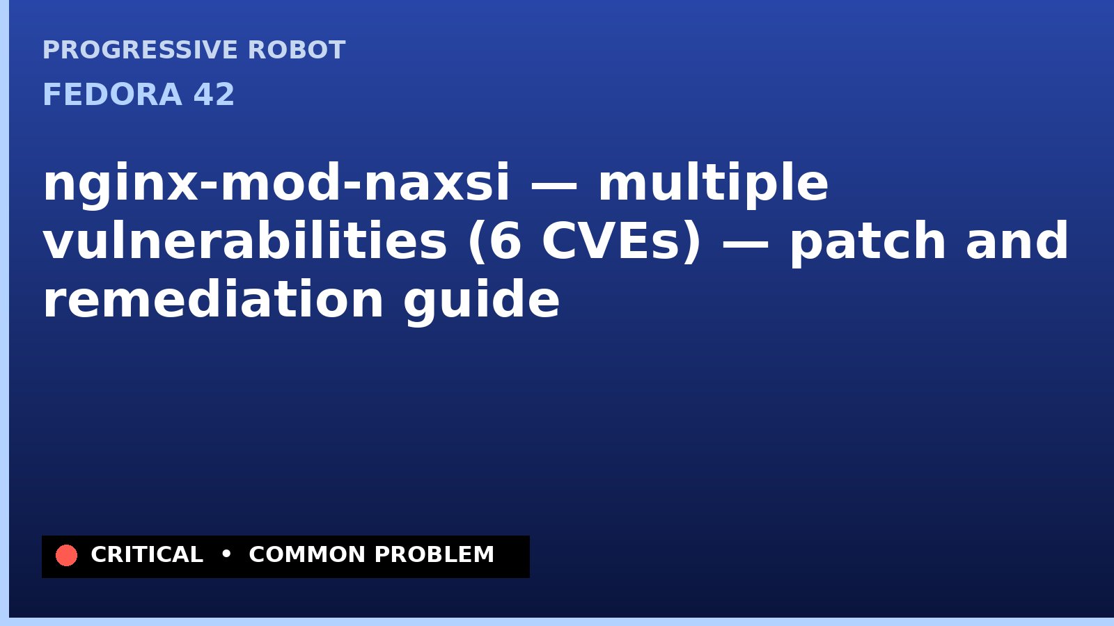 Fedora 42 — nginx-mod-naxsi — multiple vulnerabilities (6 CVEs) — patch and remediation guide — diagnosis and fix on Fedora 42