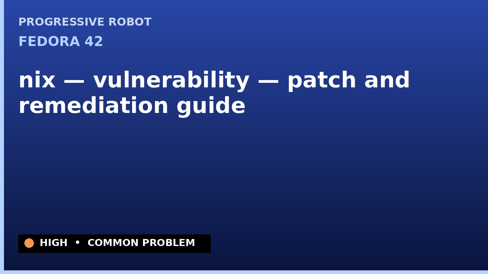Fedora 42 — nix — vulnerability — patch and remediation guide — diagnosis and fix on Fedora 42