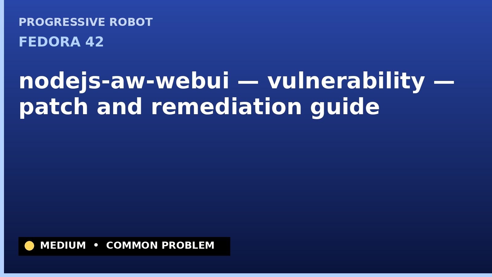 Fedora 42 — nodejs-aw-webui — vulnerability — patch and remediation guide — diagnosis and fix on Fedora 42
