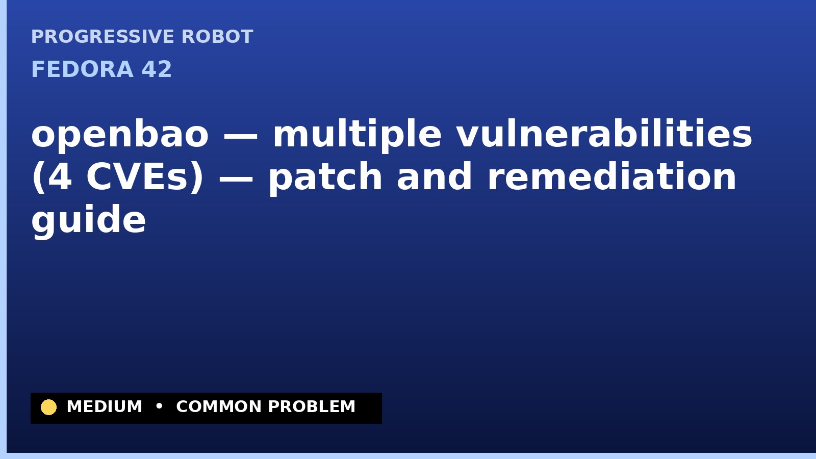 Fedora 42 — openbao — multiple vulnerabilities (4 CVEs) — patch and remediation guide — diagnosis and fix on Fedora 42