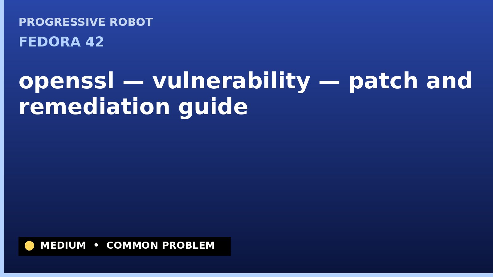 Fedora 42 — openssl — vulnerability — patch and remediation guide — diagnosis and fix on Fedora 42