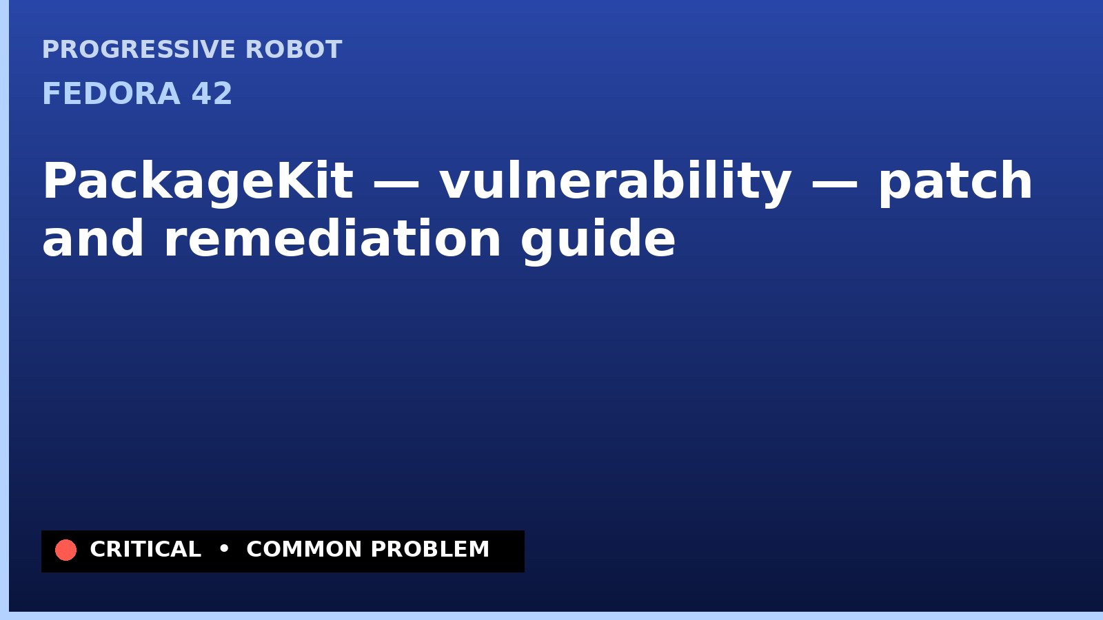 Fedora 42 — PackageKit — vulnerability — patch and remediation guide — diagnosis and fix on Fedora 42
