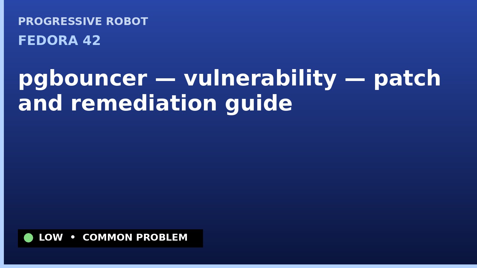 Fedora 42 — pgbouncer — vulnerability — patch and remediation guide — diagnosis and fix on Fedora 42