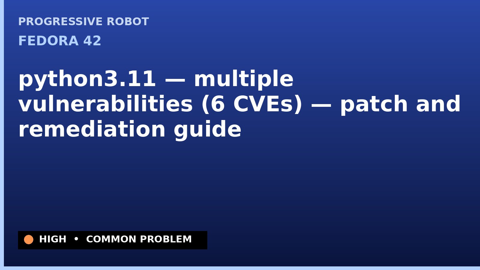 Fedora 42 — python3.11 — multiple vulnerabilities (6 CVEs) — patch and remediation guide — diagnosis and fix on Fedora 42