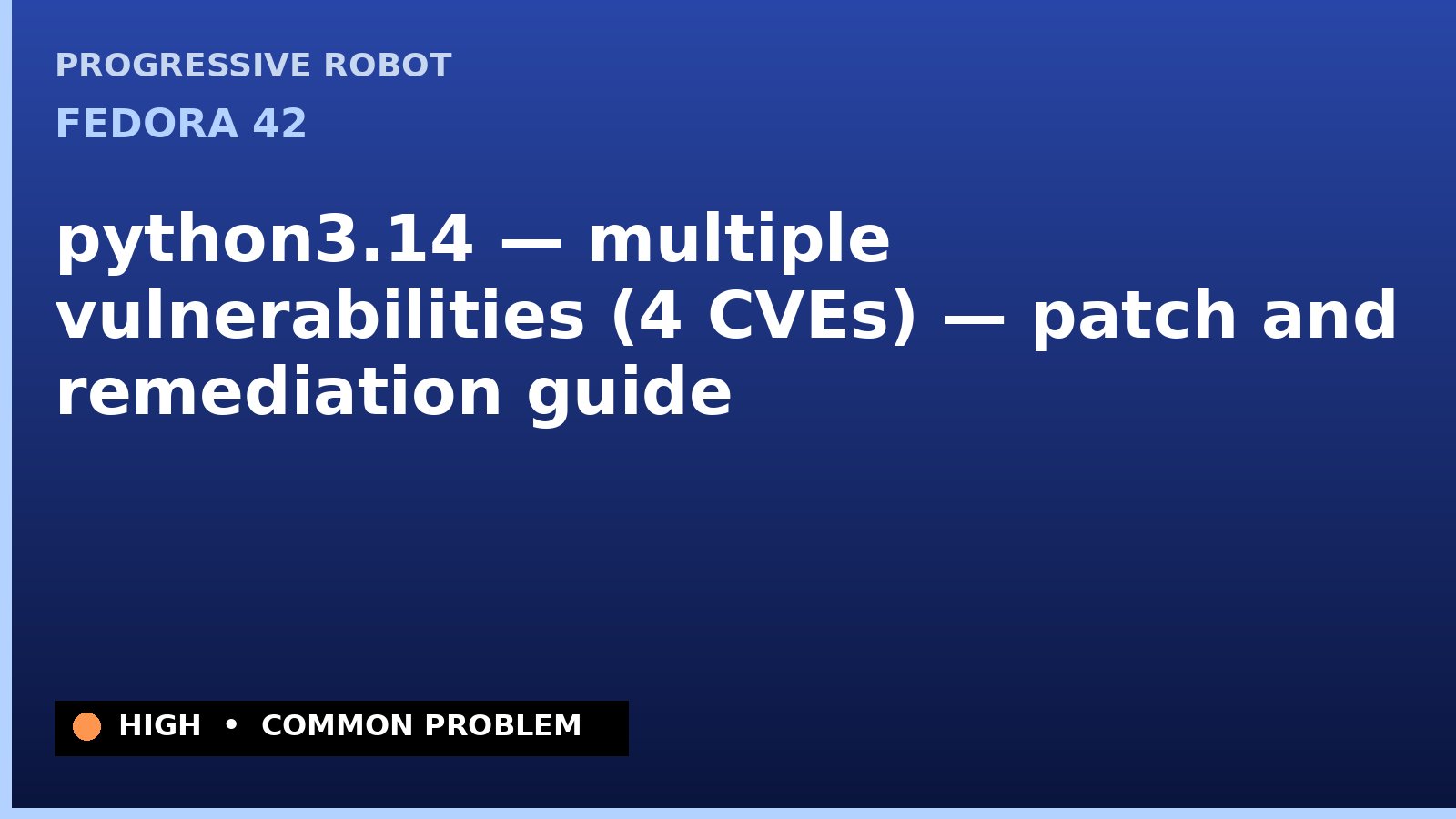Fedora 42 — python3.14 — multiple vulnerabilities (4 CVEs) — patch and remediation guide — diagnosis and fix on Fedora 42