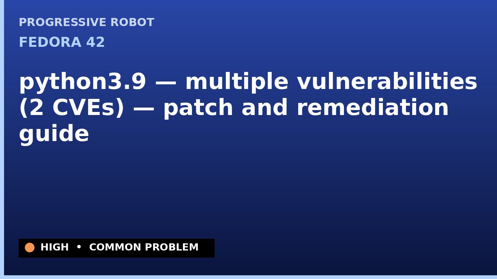 Fedora 42 — python3.9 — multiple vulnerabilities (2 CVEs) — patch and remediation guide — diagnosis and fix on Fedora 42