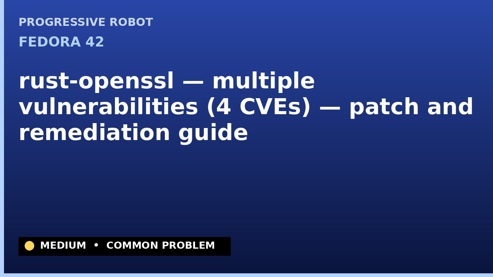 Fedora 42 — rust-openssl — multiple vulnerabilities (4 CVEs) — patch and remediation guide — diagnosis and fix on Fedora 42