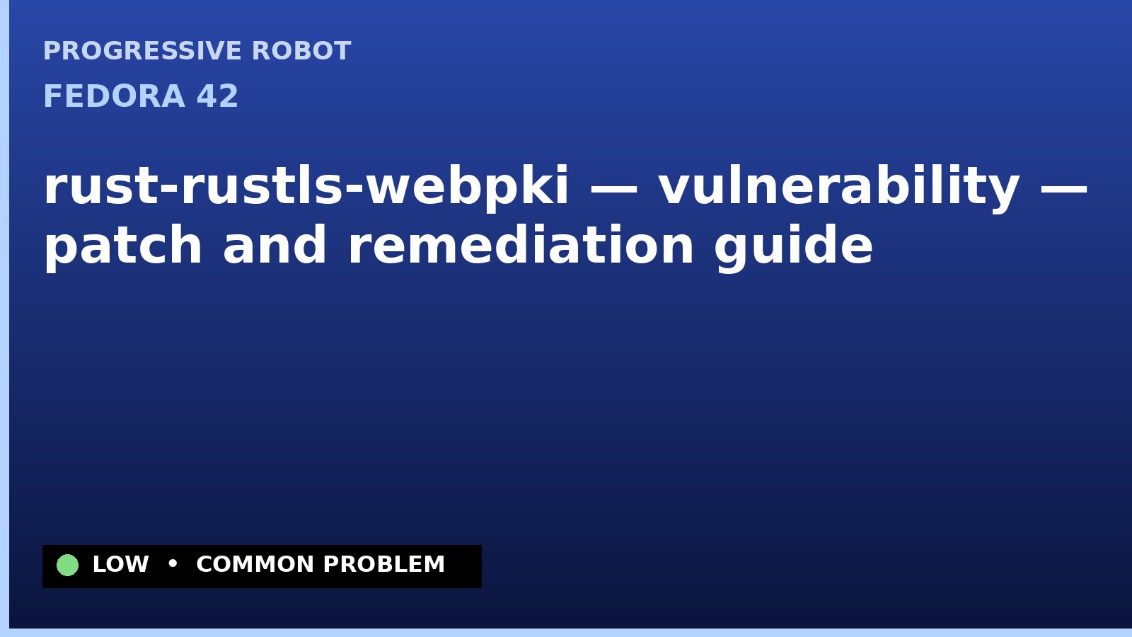 Fedora 42 — rust-rustls-webpki — vulnerability — patch and remediation guide — diagnosis and fix on Fedora 42
