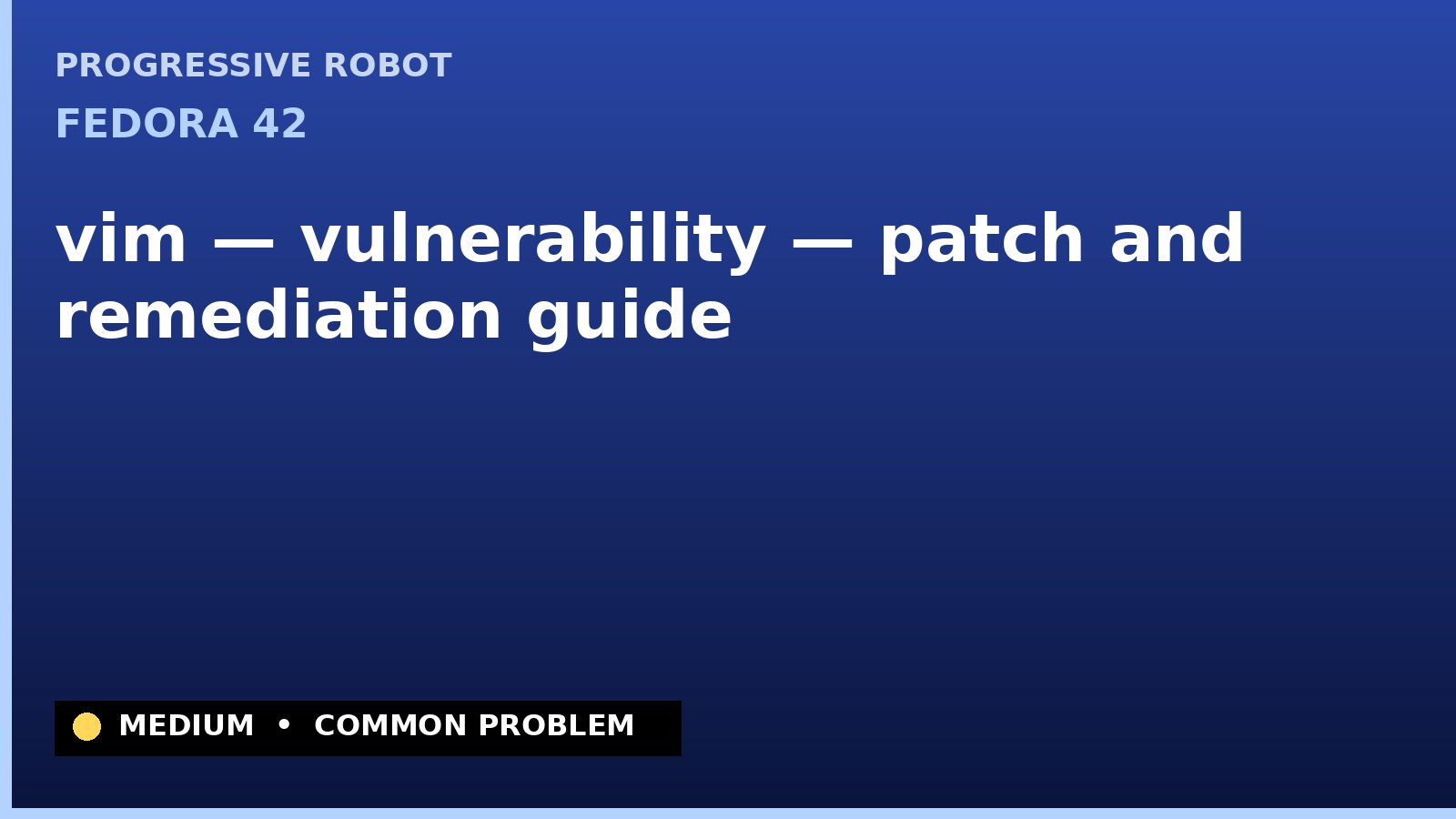 Fedora 42 — vim — vulnerability — patch and remediation guide — diagnosis and fix on Fedora 42