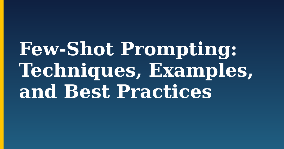 Few-Shot Prompting: Techniques, Examples, and Best Practices — step-by-step AI And Machine Learning tutorial on Progressive Robot