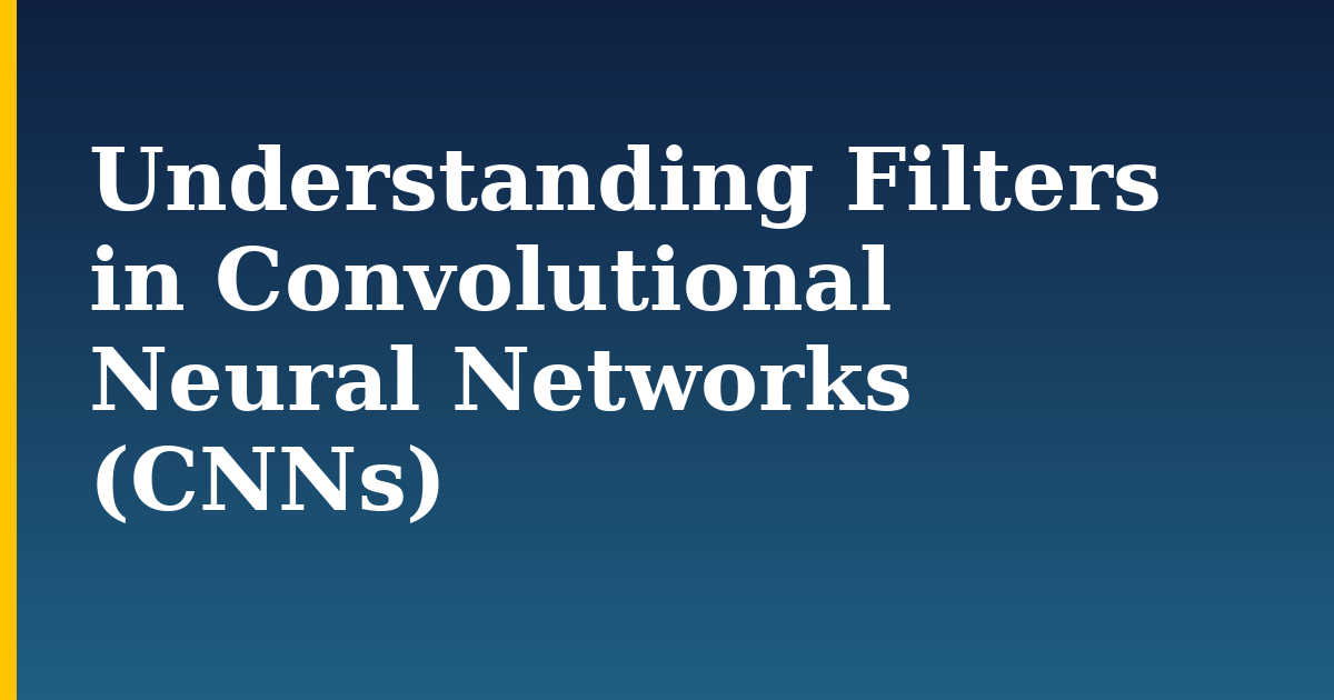 Understanding Filters in Convolutional Neural Networks (CNNs) — step-by-step AI And Machine Learning tutorial on Progressive Robot