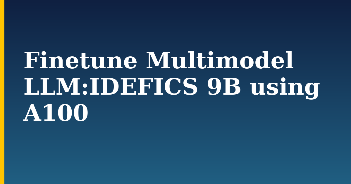 Finetune Multimodel LLM:IDEFICS 9B using A100 — step-by-step AI And Machine Learning tutorial on Progressive Robot