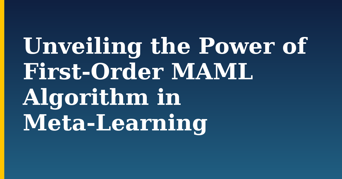 Unveiling the Power of First-Order MAML Algorithm in Meta-Learning — step-by-step AI And Machine Learning tutorial on Progressive Robot