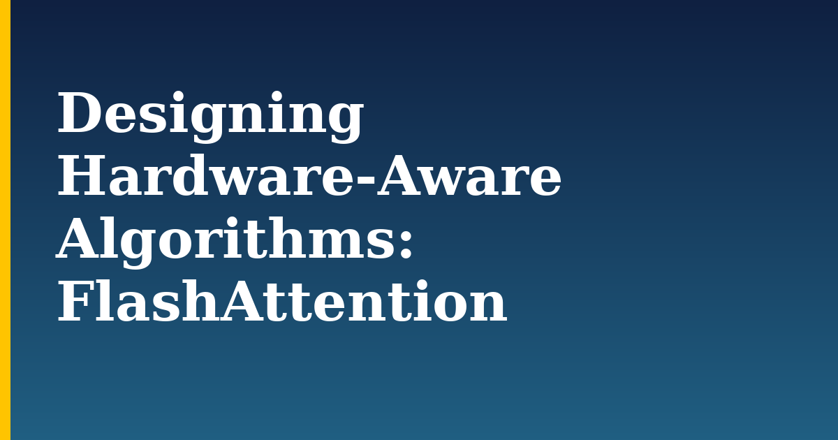 Designing Hardware-Aware Algorithms: FlashAttention — step-by-step AI And Machine Learning tutorial on Progressive Robot