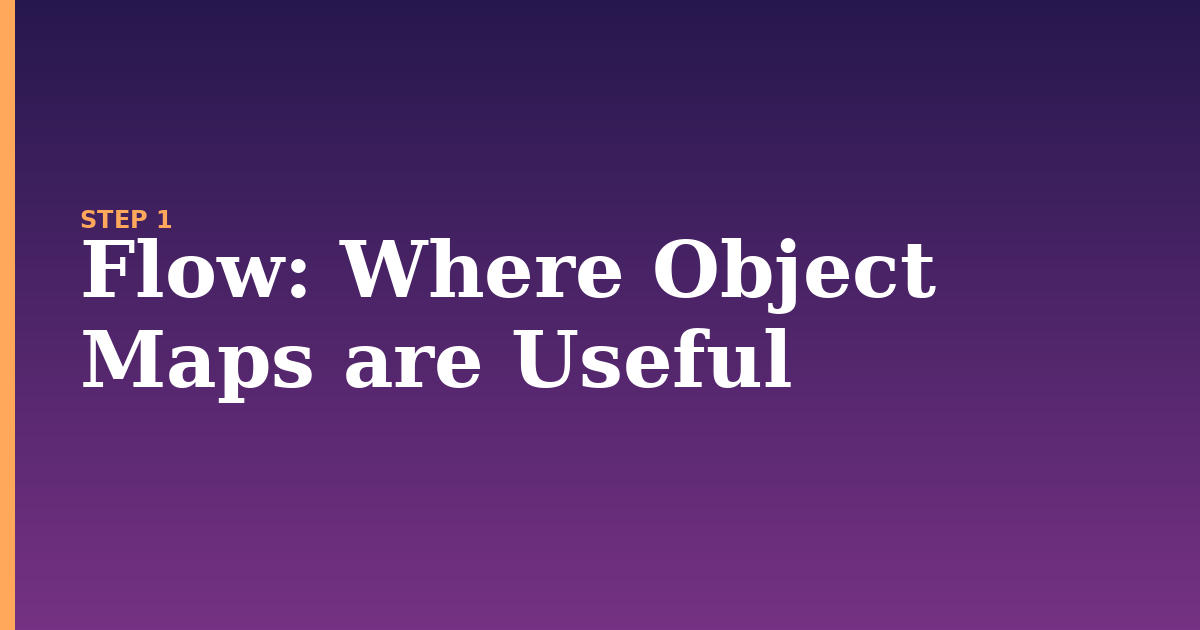 flow illustration for: Where Object Maps are Useful