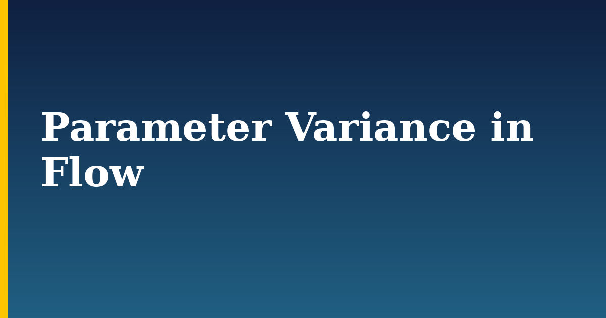 Parameter Variance in Flow