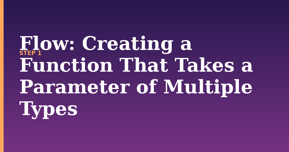 flow illustration for: Creating a Function That Takes a Parameter of Multiple Types
