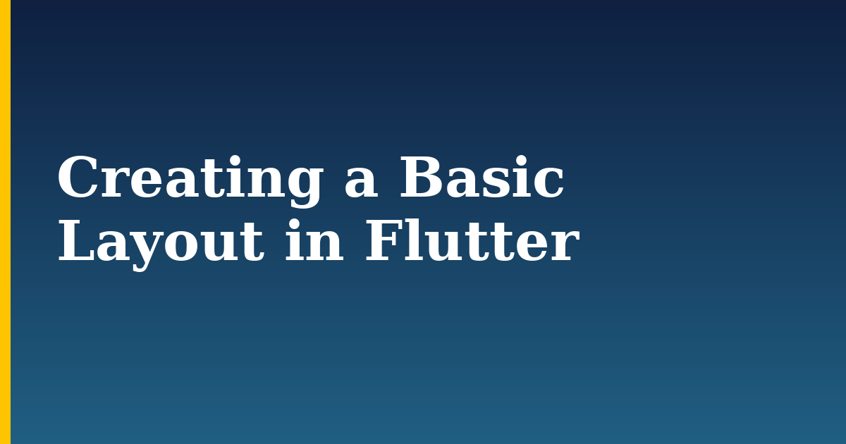 Creating a Basic Layout in Flutter