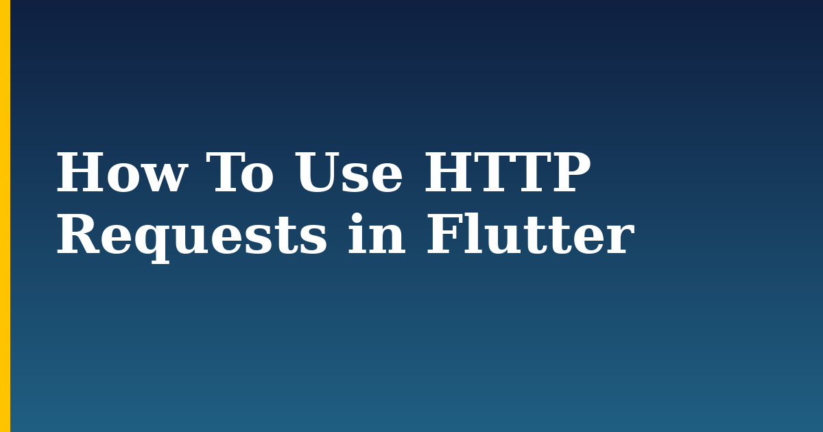 How To Use HTTP Requests in Flutter