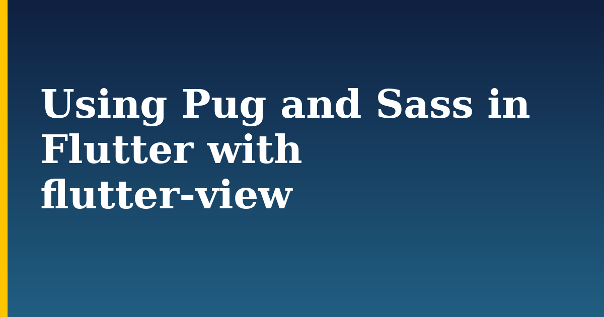 Using Pug and Sass in Flutter with flutter-view