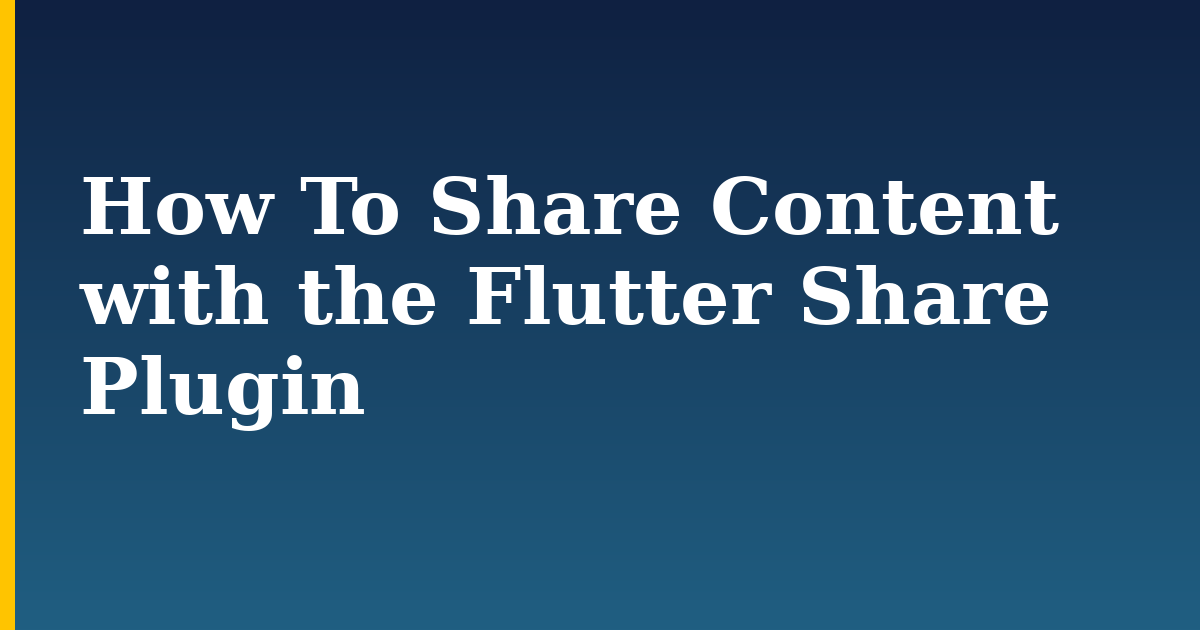 How To Share Content with the Flutter Share Plugin