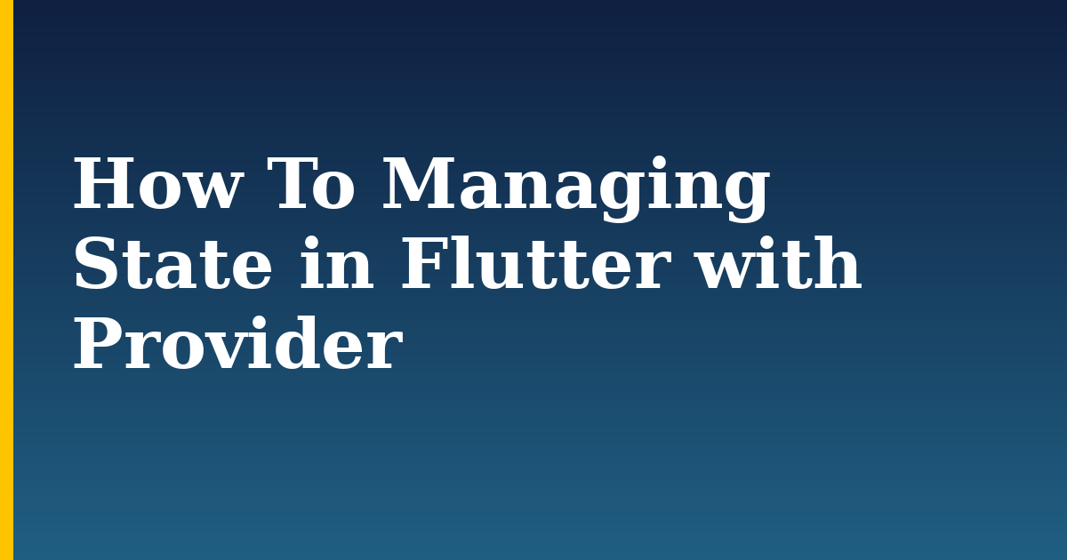 How To Managing State in Flutter with Provider