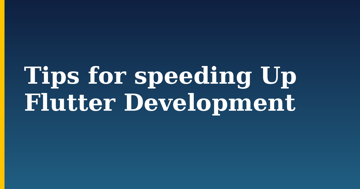 Tips for speeding Up Flutter Development
