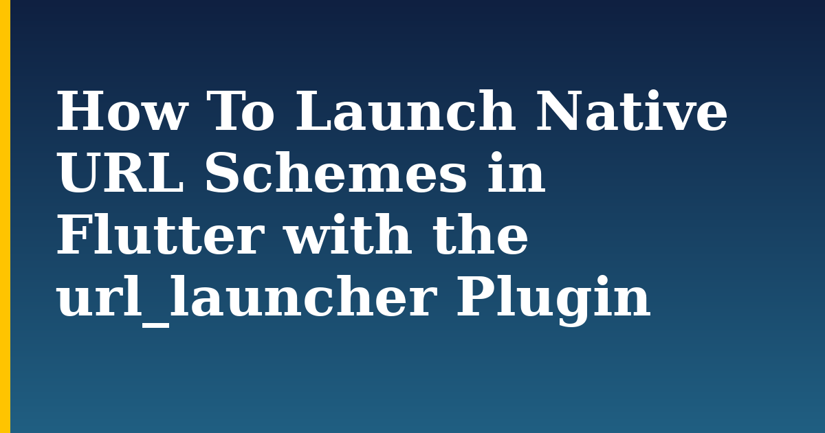 How To Launch Native URL Schemes in Flutter with the url_launcher Plugin
