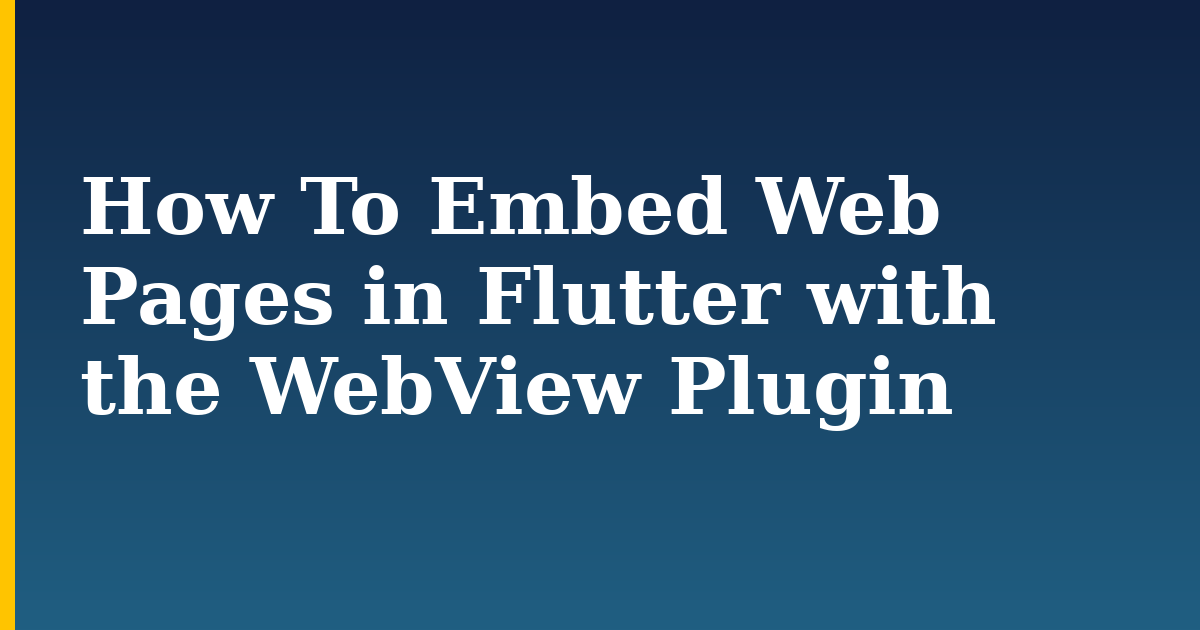 How To Embed Web Pages in Flutter with the WebView Plugin
