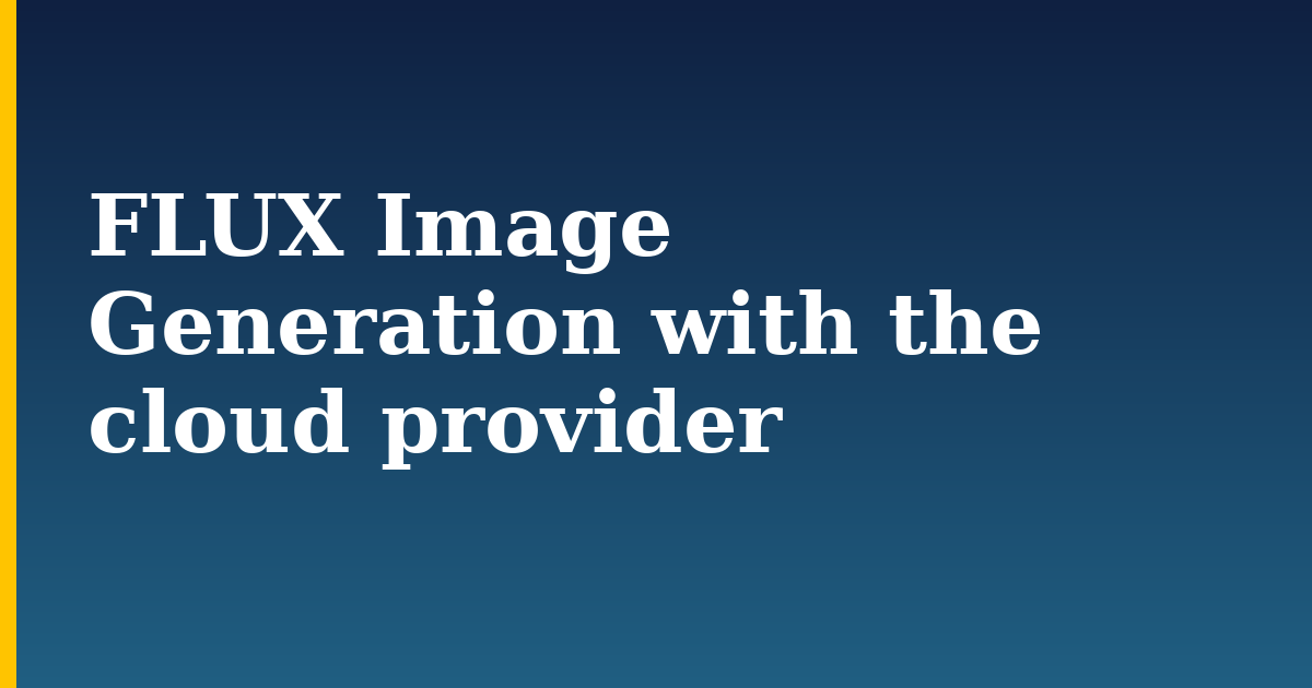 FLUX Image Generation with the cloud provider — step-by-step AI And Machine Learning tutorial on Progressive Robot