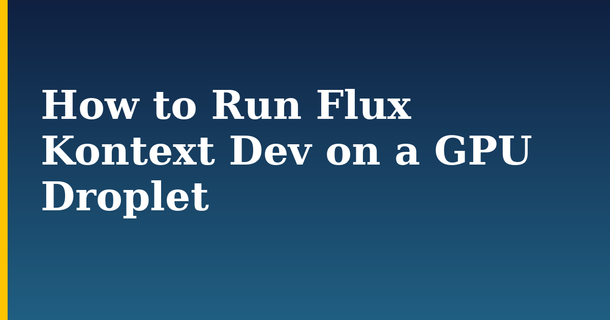How to Run Flux Kontext Dev on a GPU Droplet — step-by-step AI And Machine Learning tutorial on Progressive Robot