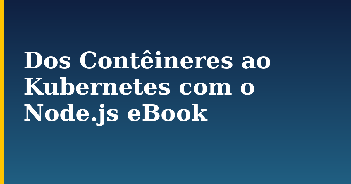 Dos Contêineres ao Kubernetes com o Node.js eBook — step-by-step Docker tutorial on Progressive Robot
