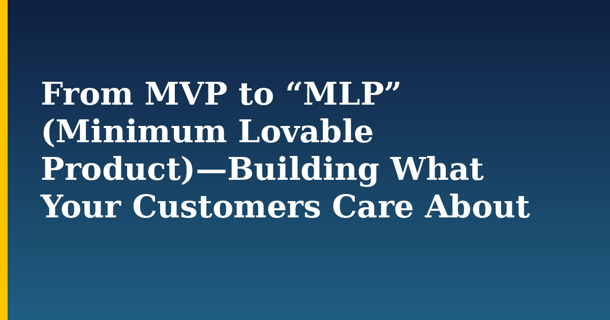 From MVP to “MLP” (Minimum Lovable Product)—Building What Your Customers Care About — step-by-step DevOps tutorial on Progressive Robot