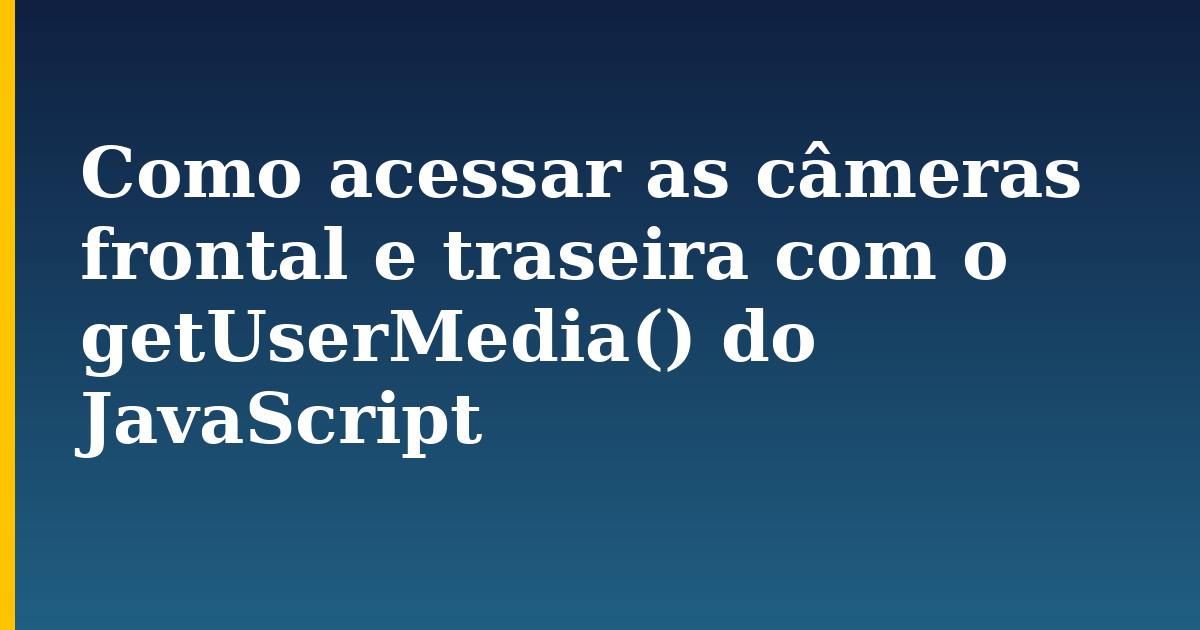 Como acessar as câmeras frontal e traseira com o getUserMedia() do JavaScript