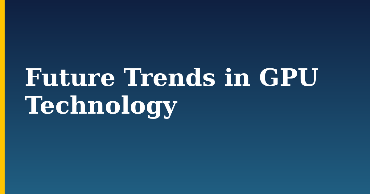 Future Trends in GPU Technology