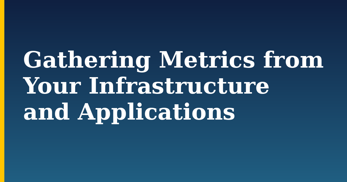 Gathering Metrics from Your Infrastructure and Applications — step-by-step Devops tutorial on Progressive Robot