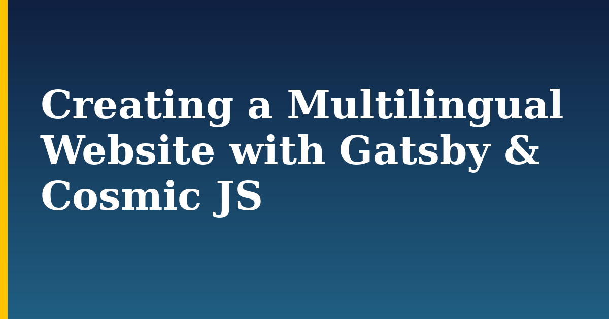 Creating a Multilingual Website with Gatsby & Cosmic JS