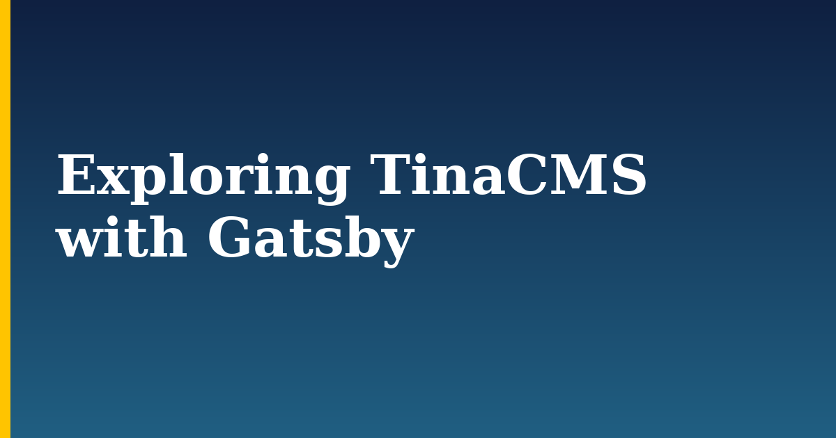 Exploring TinaCMS with Gatsby