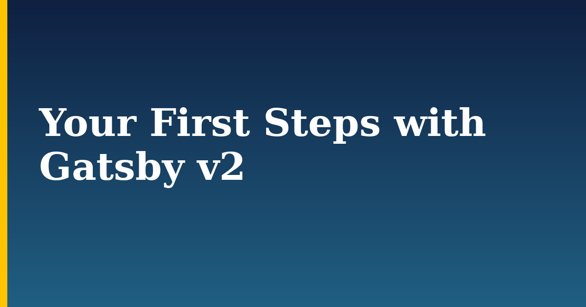Your First Steps with Gatsby v2