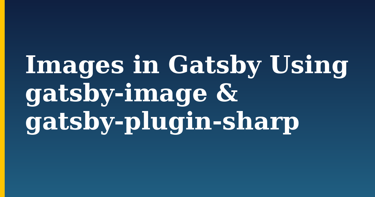 Images in Gatsby Using gatsby-image & gatsby-plugin-sharp — step-by-step Javascript tutorial on Progressive Robot