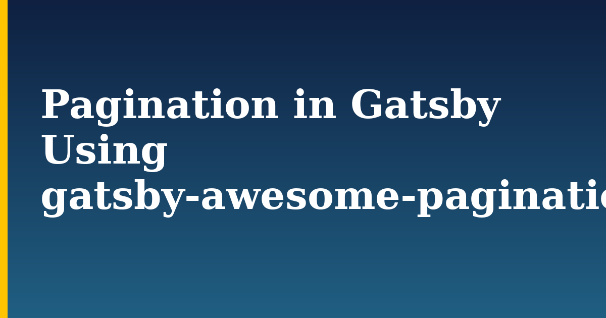 Pagination in Gatsby Using gatsby-awesome-pagination — step-by-step Javascript tutorial on Progressive Robot