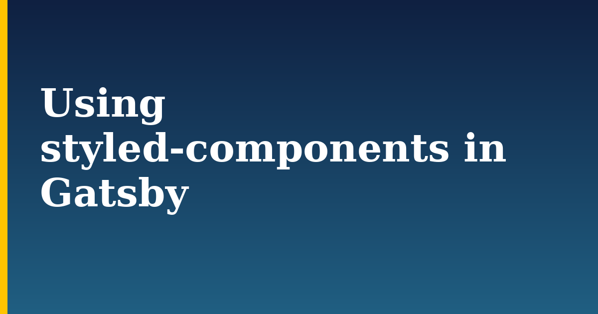 Using styled-components in Gatsby — step-by-step Javascript tutorial on Progressive Robot